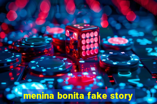 menina bonita fake story